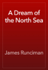 A Dream of the North Sea - James Runciman