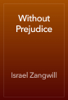 Without Prejudice - Israel Zangwill