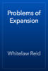 Problems of Expansion - Whitelaw Reid