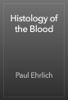 Histology of the Blood - Paul Ehrlich