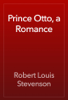 Prince Otto, a Romance - Robert Louis Stevenson