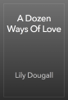 A Dozen Ways Of Love - Lily Dougall