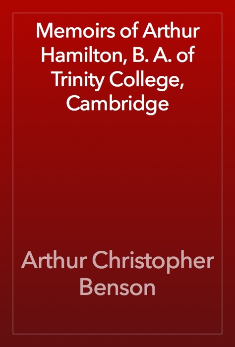 Memoirs of Arthur Hamilton, B. A. of Trinity College, Cambridge
