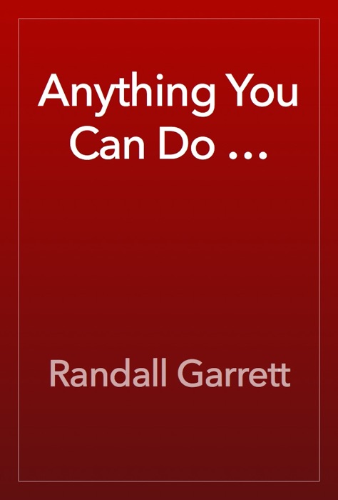 Anything You Can Do …