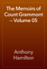 The Memoirs of Count Grammont — Volume 05 - Anthony Hamilton