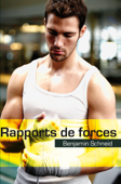 Rapports de forces (roman gay) - Benjamin Schneid