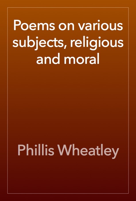 Poems on various subjects, religious and moral