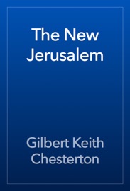 The New Jerusalem - Gilbert Keith Chesterton