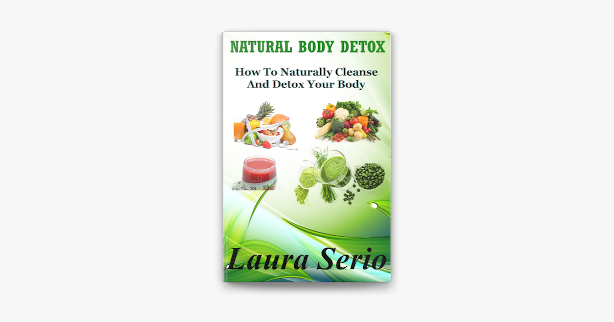 Natural Body Detox How To Naturally Cleanse And Detox Your Body On Apple Books