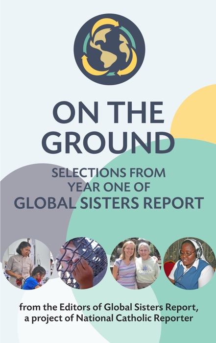 On the Ground: Selections From Year One of Global Sisters Report