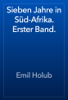 Sieben Jahre in Süd-Afrika. Erster Band. - Emil Holub