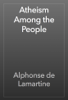 Atheism Among the People - Alphonse de Lamartine