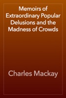 Memoirs of Extraordinary Popular Delusions and the Madness of Crowds