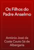Os Filhos do Padre Anselmo - António José da Costa Couto Sá de Albergaria