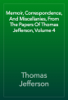 Memoir, Correspondence, And Miscellanies, From The Papers Of Thomas Jefferson, Volume 4 - Thomas Jefferson