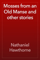 Mosses from an Old Manse and other stories