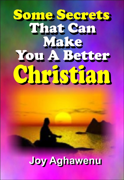 Some Secrets That Can Make You A Better Christian