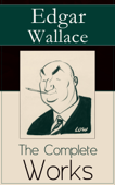 The Complete Works of Edgar Wallace - Edgar Wallace