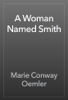 A Woman Named Smith - Marie Conway Oemler