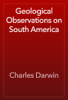 Geological Observations on South America - Charles Darwin