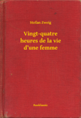 Vingt-quatre heures de la vie d’une femme - Stefan Zweig