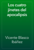 Los cuatro jinetes del apocalipsis - Vicente Blasco Ibáñez