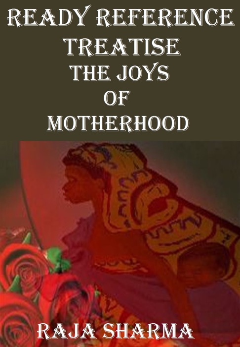 Ready Reference Treatise: The Joys of Motherhood