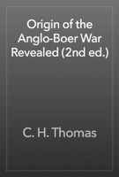 Origin of the Anglo-Boer War Revealed (2nd ed.)