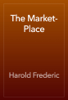 The Market-Place - Harold Frederic