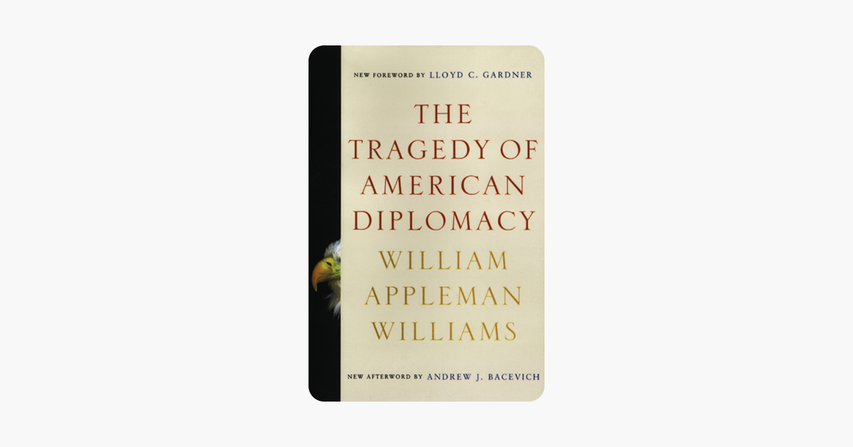 The Tragedy of American Diplomacy (50th Anniversary Edition) - William Appleman Williams The Tragedy of American Diplomacy (50th Anniversary Edition) - William Appleman Williams