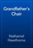 Grandfather's Chair - Nathaniel Hawthorne