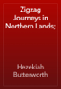 Zigzag Journeys in Northern Lands; - Hezekiah Butterworth