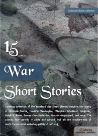 15 War Short Stories - Oldiees Publishing, Ambrose Bierce, Frederic Remington, Margaret Elizabeth Sangster, Ralph D. Paine, George Cary Eggleston, Guy de Maupassant, Arthur Conan Doyle, Thomas Hardy, Stephen Crane, Francis A. Durivage, A. C. Benson & Sherwood Anderson