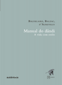 Manual do Dândi - Charles Baudelaire, Honoré de Balzac & Jules Barbey d'Aurevilly
