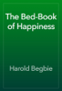 The Bed-Book of Happiness - Harold Begbie