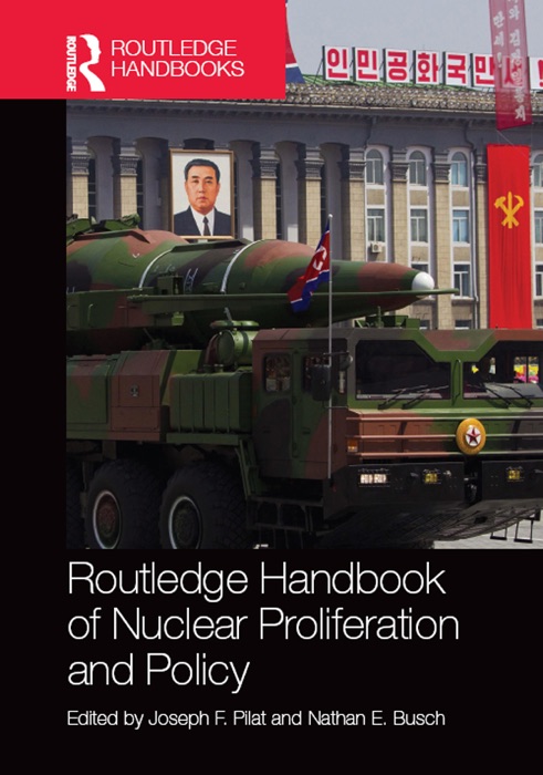 Routledge Handbook of Nuclear Proliferation and Policy