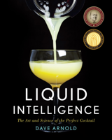 Dave Arnold - Liquid Intelligence: The Art and Science of the Perfect Cocktail artwork