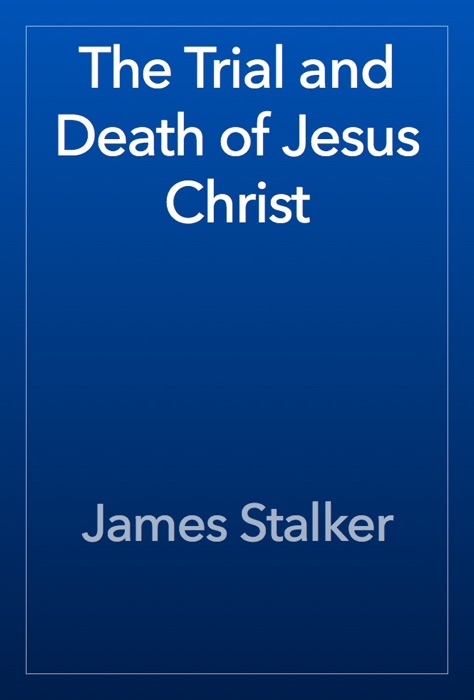 The Trial and Death of Jesus Christ