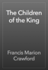 The Children of the King - Francis Marion Crawford