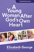 A Young Woman After God's Own Heart - Elizabeth George