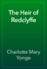 The Heir of Redclyffe - Charlotte Mary Yonge