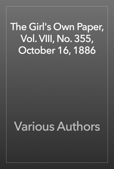 The Girl's Own Paper, Vol. VIII, No. 355, October 16, 1886