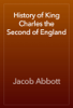 History of King Charles the Second of England - Jacob Abbott