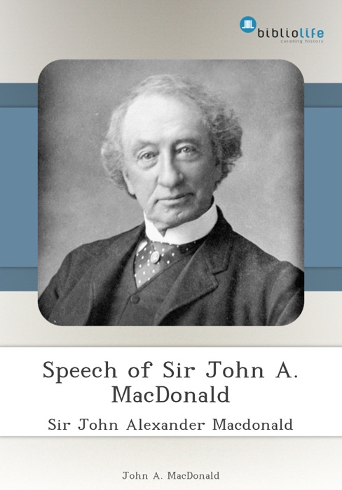 Speech of Sir John A. MacDonald