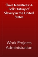 Slave Narratives: A Folk History of Slavery in the United States