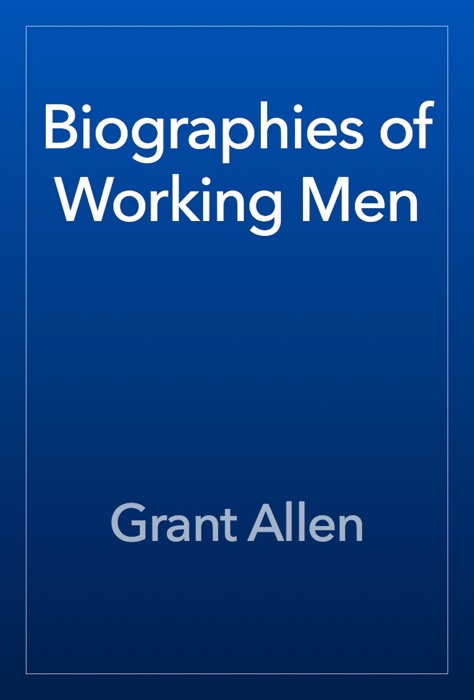 Biographies of Working Men