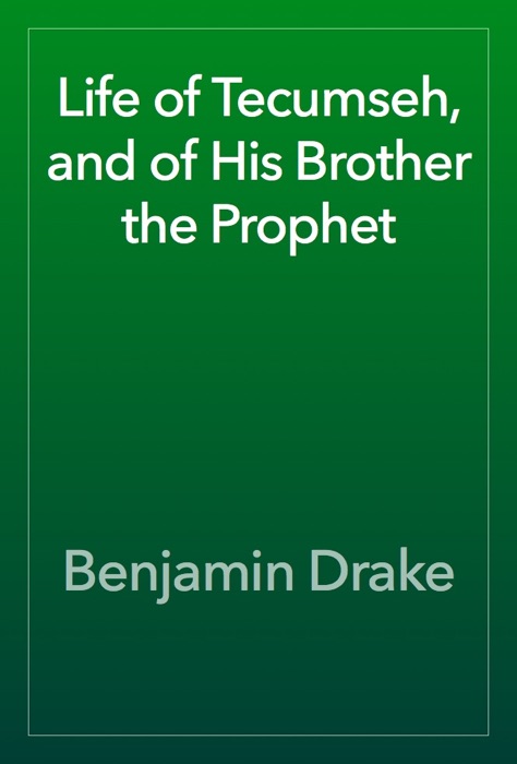 Life of Tecumseh, and of His Brother the Prophet