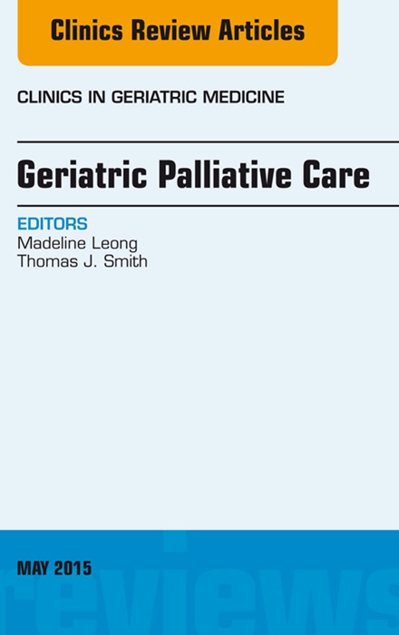 Geriatric Palliative Care, An Issue of Clinics in Geriatric Medicine, E-Book