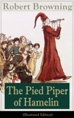 The Pied Piper of Hamelin (Illustrated Edition) - Robert Browning