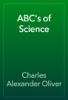 ABC's of Science - Charles Alexander Oliver